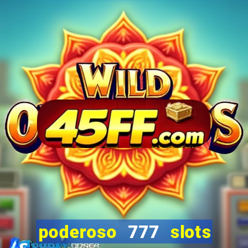 poderoso 777 slots paga mesmo